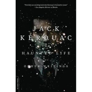 The Haunted Life: And Other Writings -- Jack Kerouac